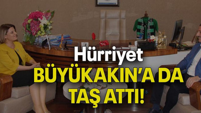 Hürriyet BÜYÜKAKIN’A DA TAŞ ATTI!
